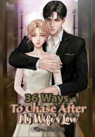 36 Ways To Chase After My Wife’s Love