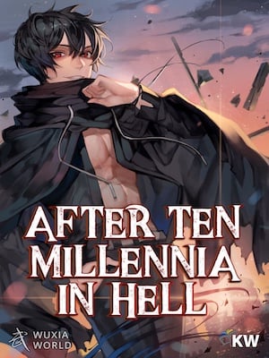 AFTER TEN MILLENNIA IN HELL