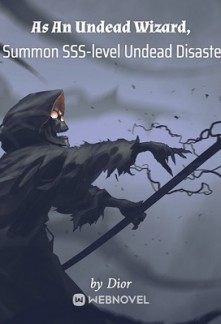 AS AN UNDEAD WIZARD, I SUMMON SSS-LEVEL UNDEAD DISASTER