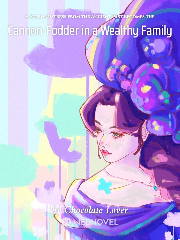 A STERN MISTRESS FROM THE ANCIENT PAST BECOMES THE CANNON-FODDER IN A WEALTHY FAMILY