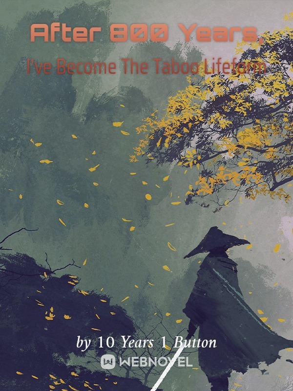After 800 Years, I’ve Become The Taboo Lifeform