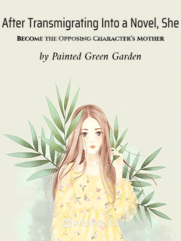 After Transmigrating Into a Novel, She Become the Opposing Character’s Mother