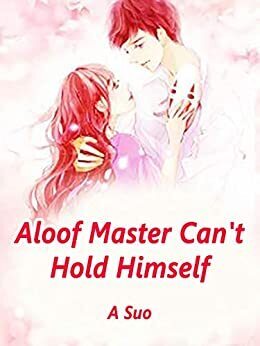 Aloof Master Can’t Hold Himself
