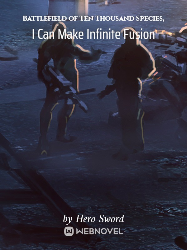 Battlefield of Ten Thousand Species, I Can Make Infinite Fusion