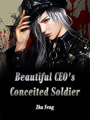 Beautiful CEO’s Conceited Soldier