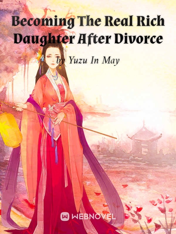 Becoming The Real Rich Daughter After Divorce
