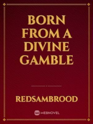 Born From A Divine Gamble