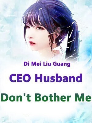 CEO Husband, Don’t Bother Me
