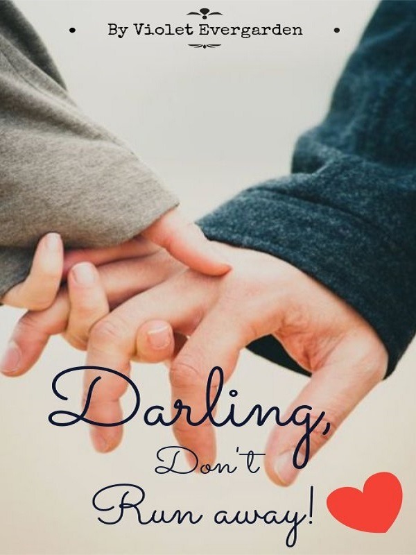 Darling, Don’t Run Away!