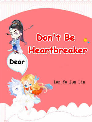 Dear,Don’t Be Heartbreaker