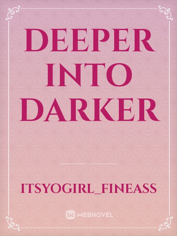 Deeper Darker