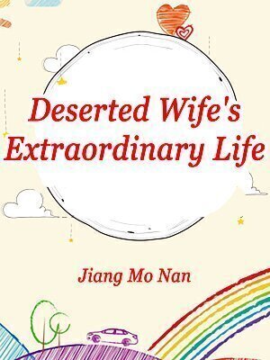 Deserted Wife’s Extraordinary Life