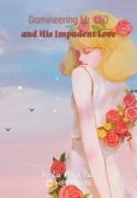 Domineering Mr. CEO and His Impudent Love (Mr. President, Unbridled Love)