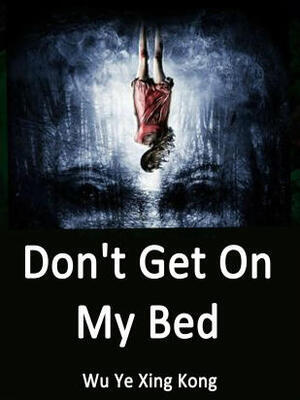 Don’t Get On My Bed