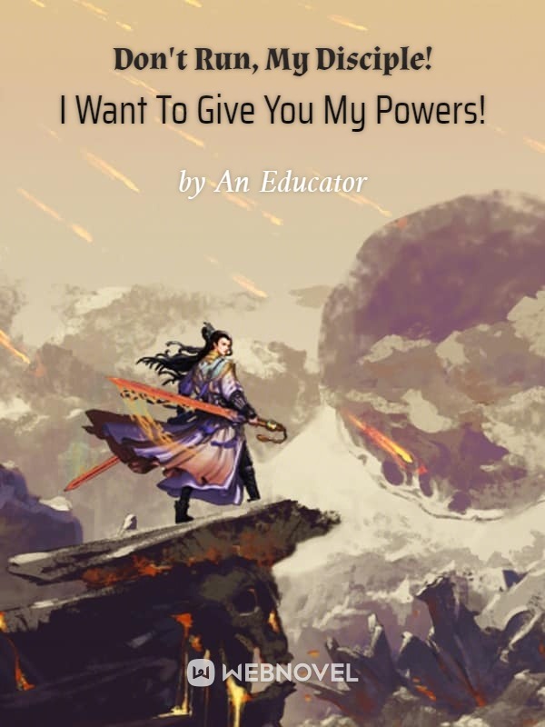 Don’t Run, My Disciple! I Want To Give You My Powers!