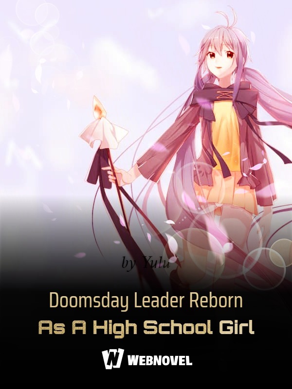 Doomsday Leader Reborn As A High School Girl
