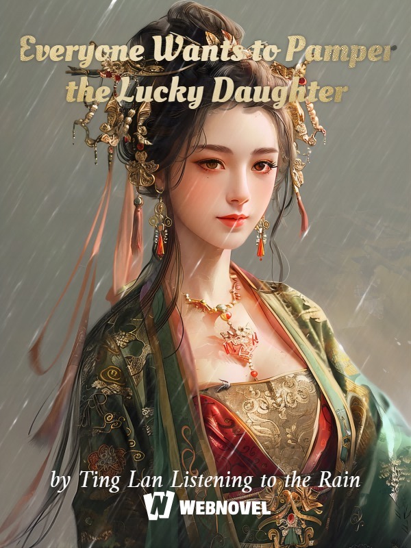 Everyone Wants to Pamper the Lucky Daughter