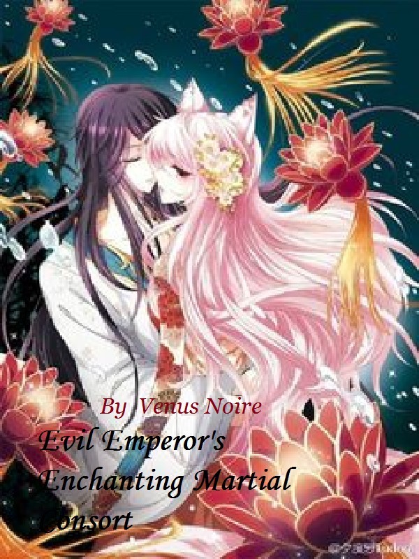 Evil Emperor’s Enchanting Martial Consort