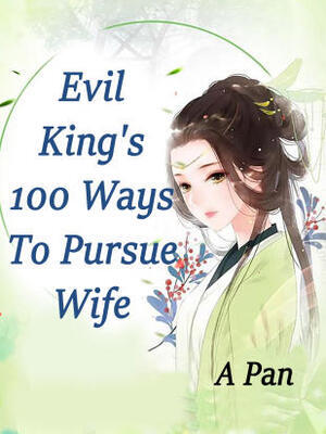 Evil King’s 100 Ways To Pursue Wife