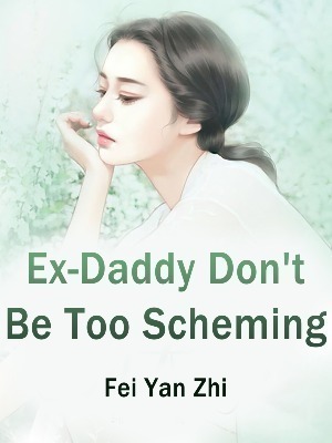Ex-Daddy, Don’t Be Too Scheming