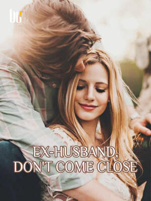 Ex-husband,Don’t Come Close
