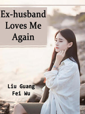 Ex-husband Loves Me Again