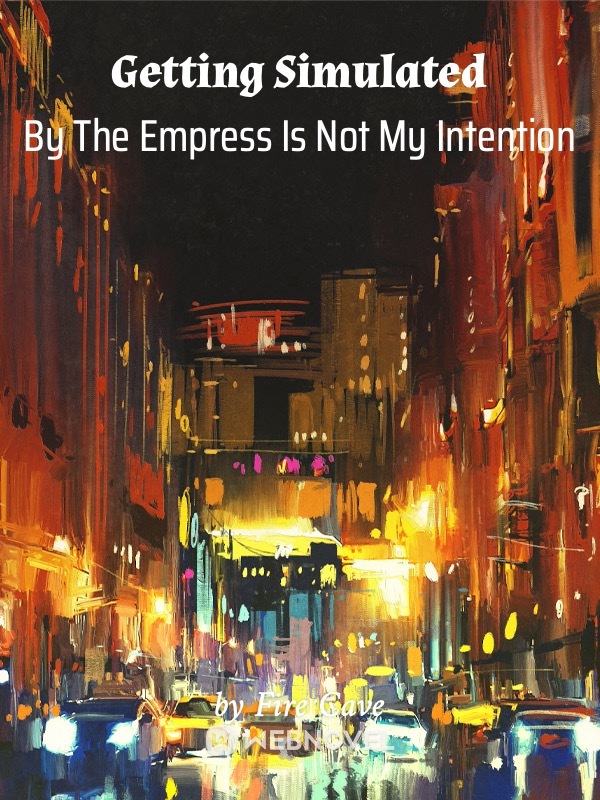 Getting Simulated By The Empress Is Not My Intention