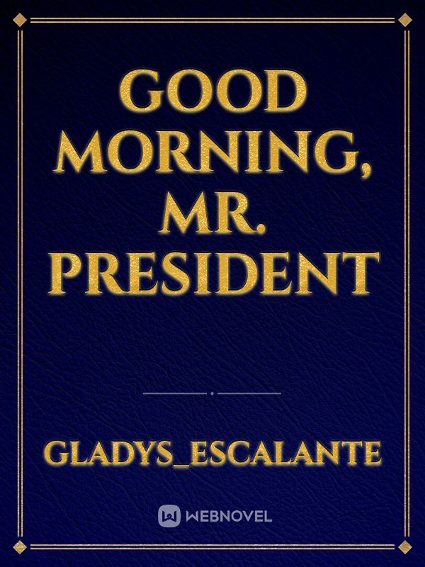 Good Morning, Mr. President!