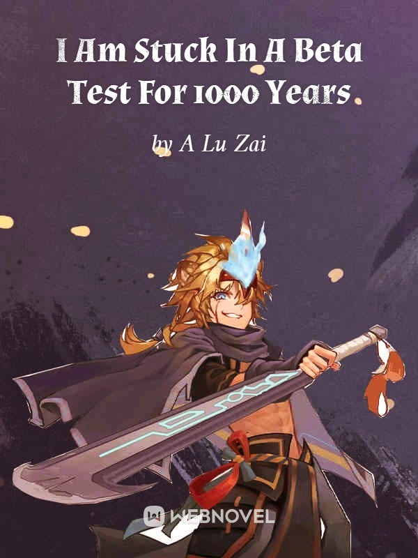 I Am Stuck In A Beta Test For 1000 Years