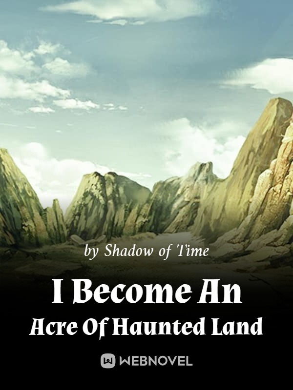 I Became An Acre Of Haunted Land