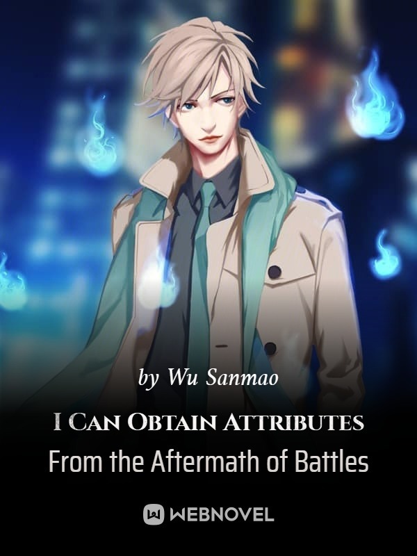 I Can Obtain Attributes From the Aftermath of Battles