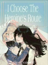 I Choose The Heroine’s Route