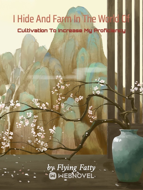 I HIDE AND FARM IN THE WORLD OF CULTIVATION TO INCREASE MY PROFICIENCY