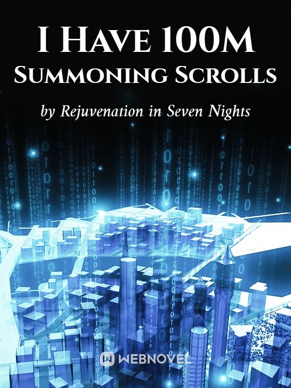 I Have 100m Summoning Scrolls