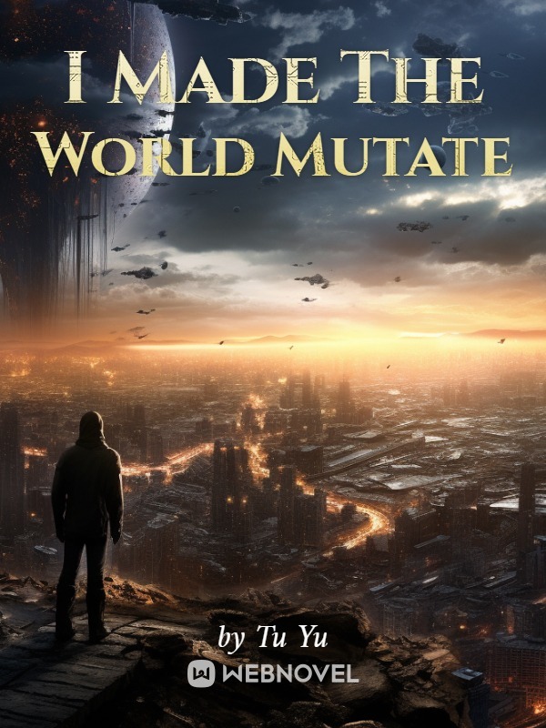 I Made the World Mutate