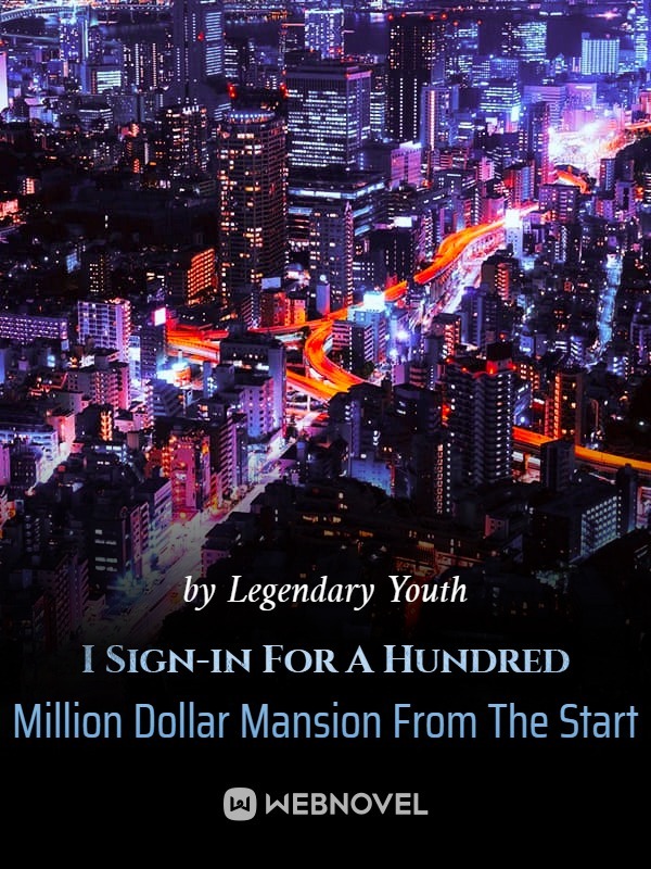 I Sign-in For A Hundred Million Dollar Mansion From The Start