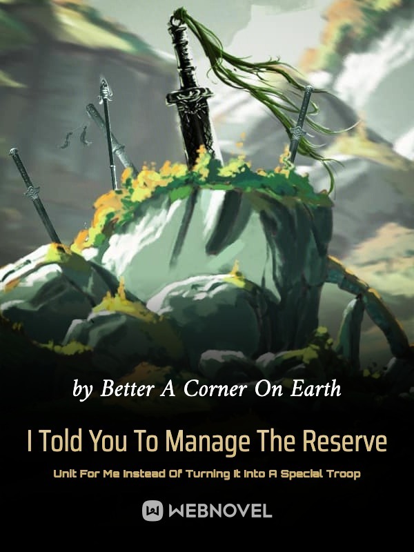 I TOLD YOU TO MANAGE THE RESERVE UNIT FOR ME INSTEAD OF TURNING IT INTO A SPECIAL TROOP
