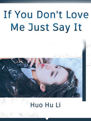 If You Don’t Love Me, Just Say It