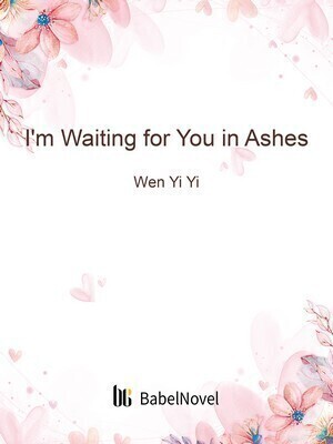 I’m Waiting for You in Ashes