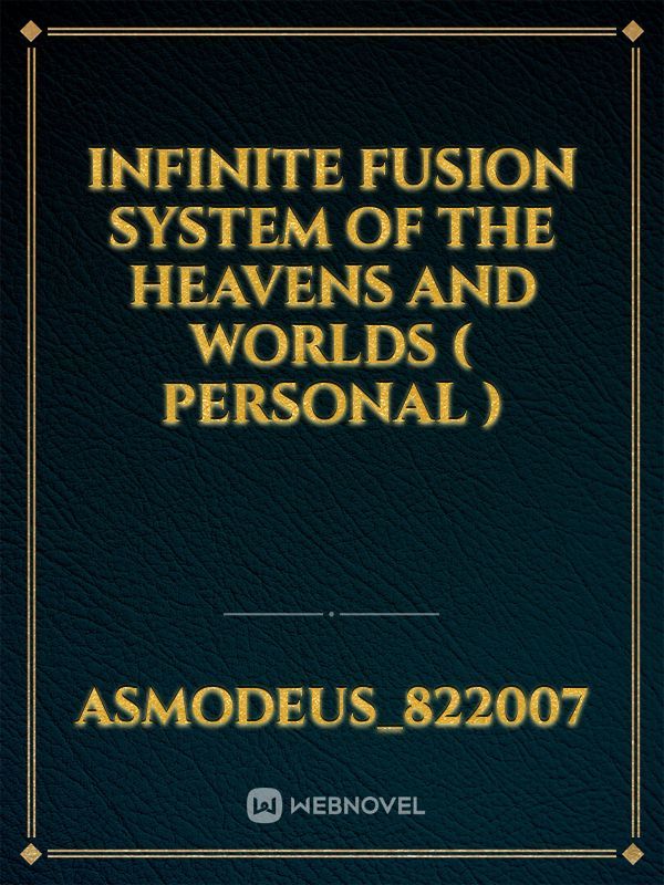 Infinite Fusion System of The Heavens and Worlds