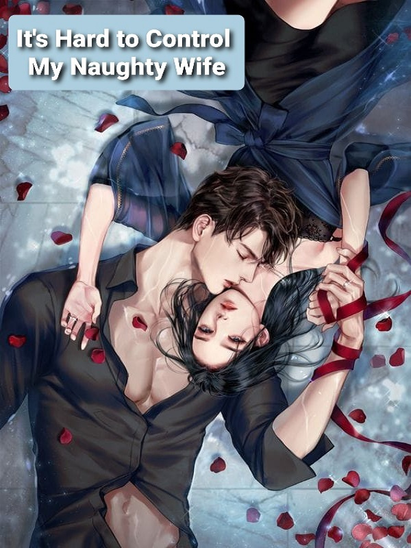 It’s Hard to Control My Naughty Wife!