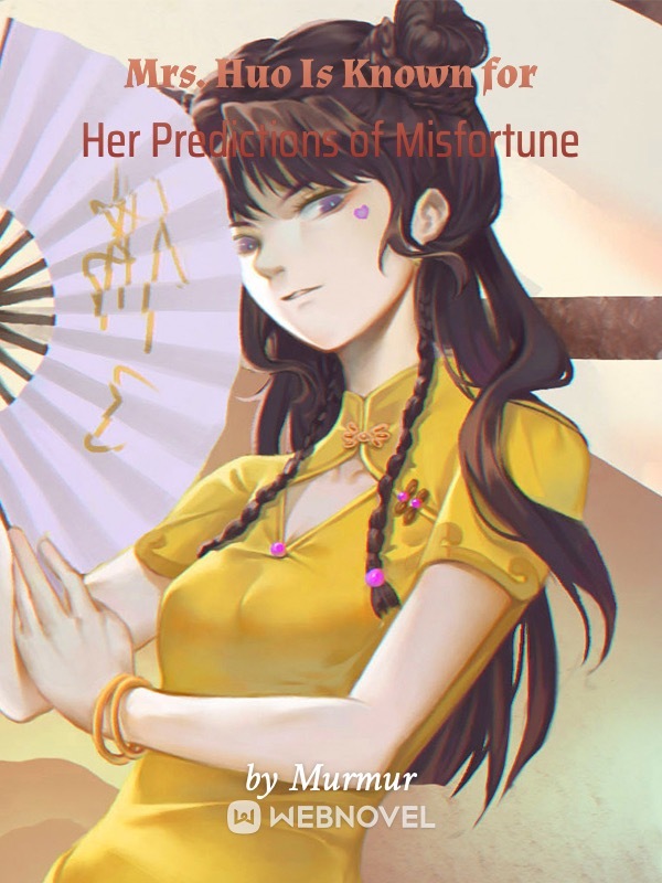 MRS. HUO IS KNOWN FOR HER PREDICTIONS OF MISFORTUNE