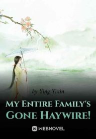 MY ENTIRE FAMILY’S GONE HAYWIRE!