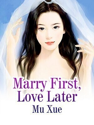 Marriage First, True Love Later