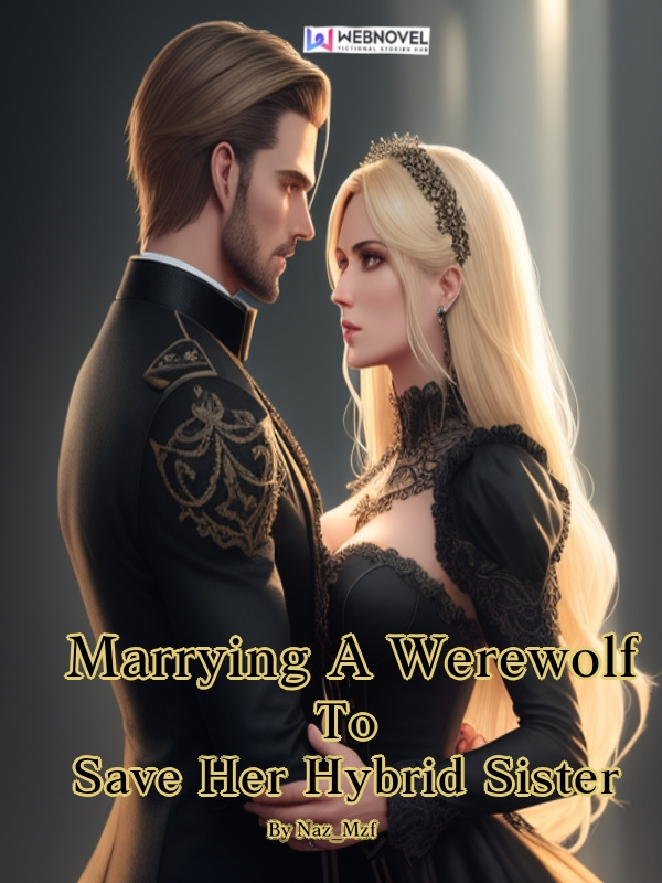 Marrying a Werewolf To Save Her Hybrid Sister.