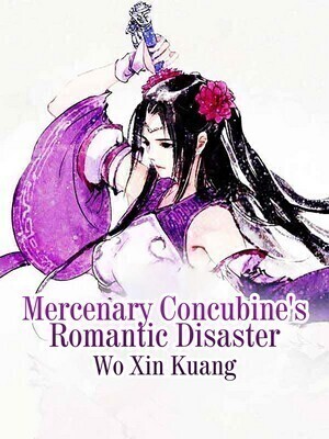 Mercenary Concubine’s Romantic Disaster
