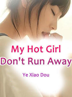 My Hot Girl, Don’t Run Away