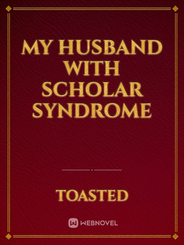 My Husband With Scholar Syndrome