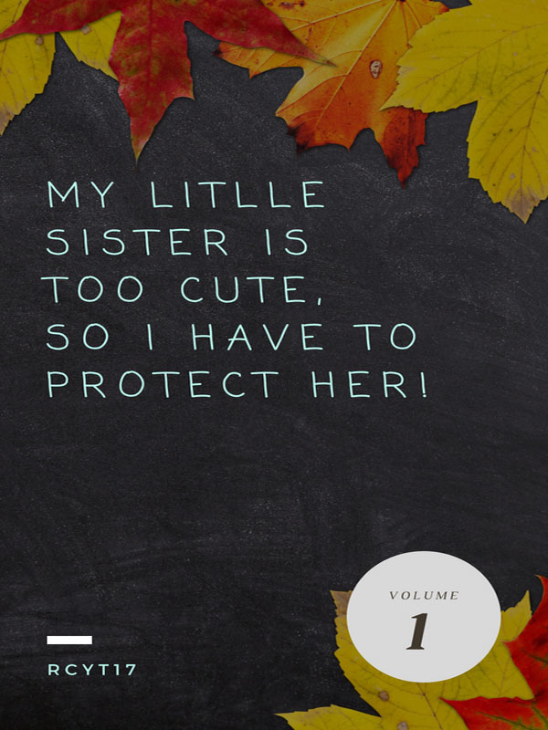 My Little Sister Is Too Cute So I Have To Protect Her