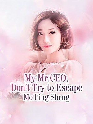 My Mr.CEO, Don’t Try to Escape